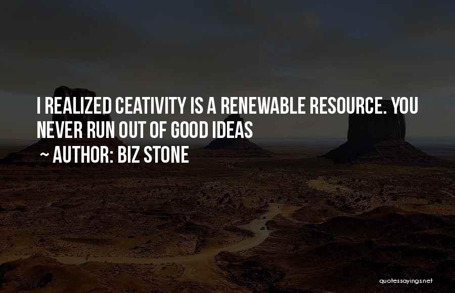 Biz Stone Quotes: I Realized Ceativity Is A Renewable Resource. You Never Run Out Of Good Ideas