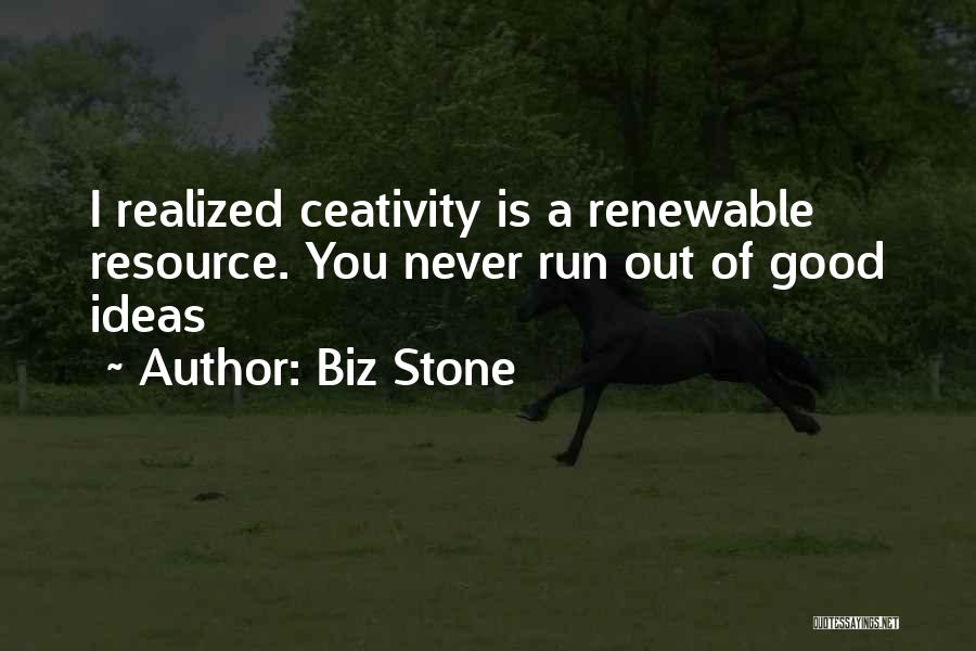 Biz Stone Quotes: I Realized Ceativity Is A Renewable Resource. You Never Run Out Of Good Ideas