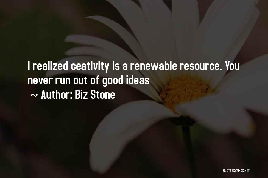 Biz Stone Quotes: I Realized Ceativity Is A Renewable Resource. You Never Run Out Of Good Ideas
