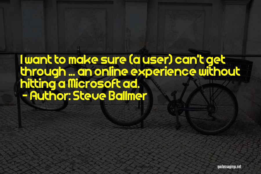 Steve Ballmer Quotes: I Want To Make Sure (a User) Can't Get Through ... An Online Experience Without Hitting A Microsoft Ad.