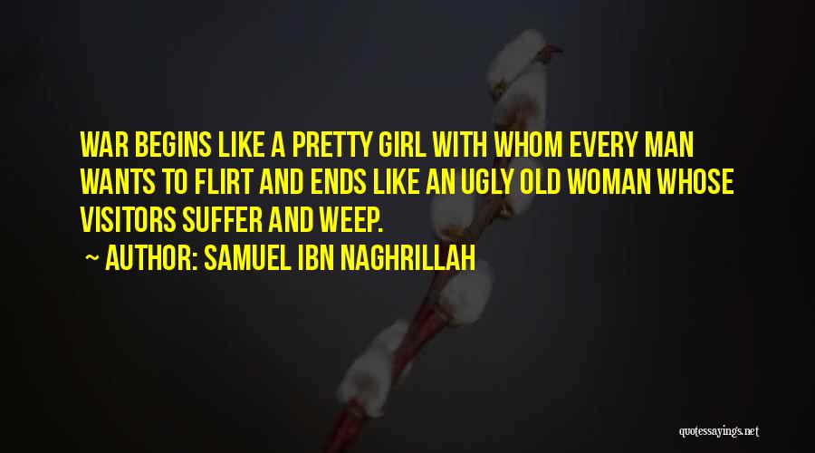 Samuel Ibn Naghrillah Quotes: War Begins Like A Pretty Girl With Whom Every Man Wants To Flirt And Ends Like An Ugly Old Woman