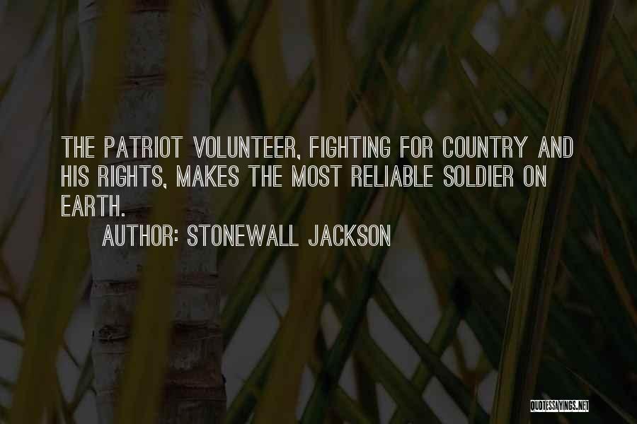 Stonewall Jackson Quotes: The Patriot Volunteer, Fighting For Country And His Rights, Makes The Most Reliable Soldier On Earth.