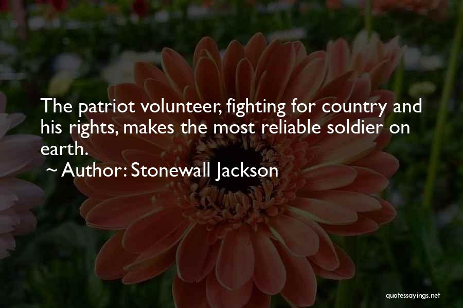 Stonewall Jackson Quotes: The Patriot Volunteer, Fighting For Country And His Rights, Makes The Most Reliable Soldier On Earth.