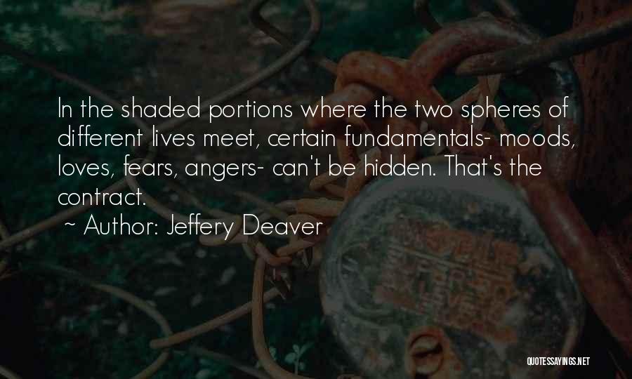 Jeffery Deaver Quotes: In The Shaded Portions Where The Two Spheres Of Different Lives Meet, Certain Fundamentals- Moods, Loves, Fears, Angers- Can't Be