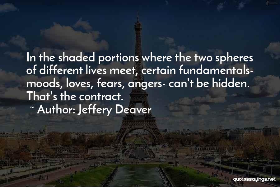 Jeffery Deaver Quotes: In The Shaded Portions Where The Two Spheres Of Different Lives Meet, Certain Fundamentals- Moods, Loves, Fears, Angers- Can't Be