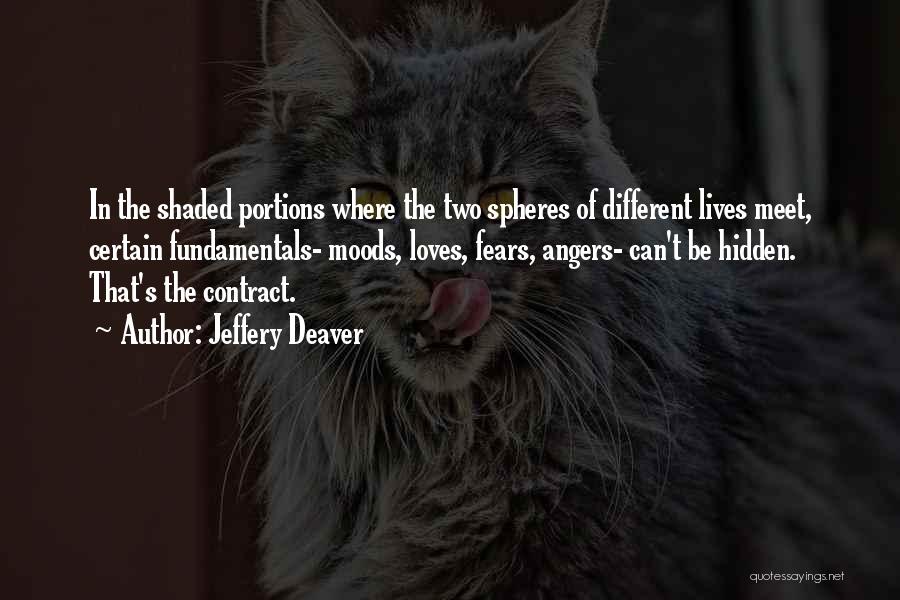 Jeffery Deaver Quotes: In The Shaded Portions Where The Two Spheres Of Different Lives Meet, Certain Fundamentals- Moods, Loves, Fears, Angers- Can't Be