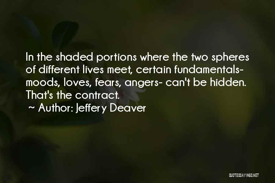 Jeffery Deaver Quotes: In The Shaded Portions Where The Two Spheres Of Different Lives Meet, Certain Fundamentals- Moods, Loves, Fears, Angers- Can't Be