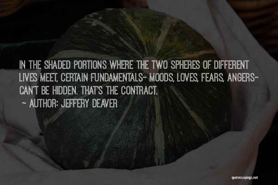 Jeffery Deaver Quotes: In The Shaded Portions Where The Two Spheres Of Different Lives Meet, Certain Fundamentals- Moods, Loves, Fears, Angers- Can't Be