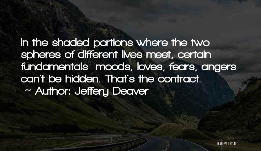 Jeffery Deaver Quotes: In The Shaded Portions Where The Two Spheres Of Different Lives Meet, Certain Fundamentals- Moods, Loves, Fears, Angers- Can't Be