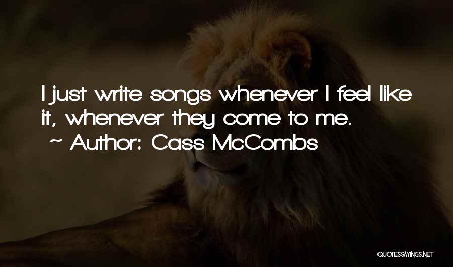 Cass McCombs Quotes: I Just Write Songs Whenever I Feel Like It, Whenever They Come To Me.