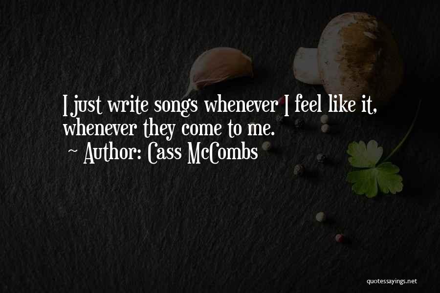 Cass McCombs Quotes: I Just Write Songs Whenever I Feel Like It, Whenever They Come To Me.