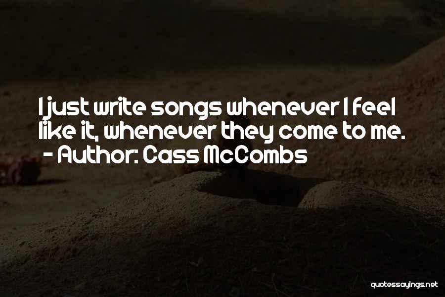 Cass McCombs Quotes: I Just Write Songs Whenever I Feel Like It, Whenever They Come To Me.