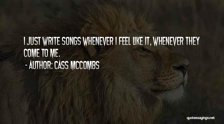 Cass McCombs Quotes: I Just Write Songs Whenever I Feel Like It, Whenever They Come To Me.