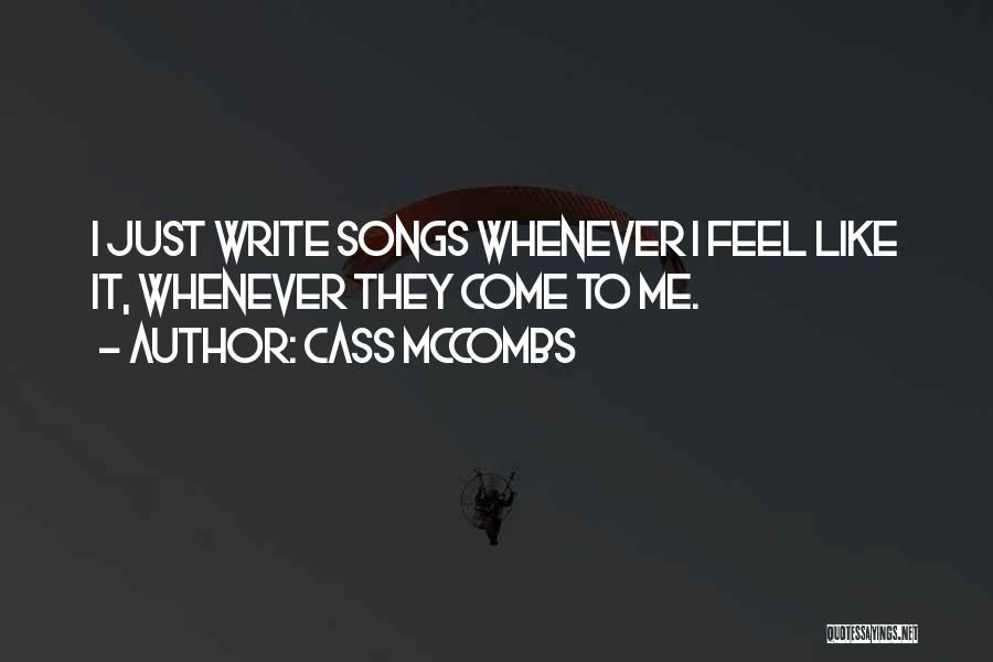 Cass McCombs Quotes: I Just Write Songs Whenever I Feel Like It, Whenever They Come To Me.