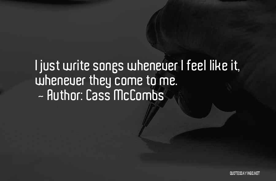 Cass McCombs Quotes: I Just Write Songs Whenever I Feel Like It, Whenever They Come To Me.