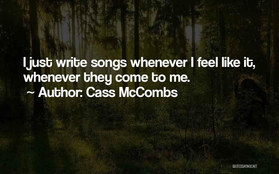 Cass McCombs Quotes: I Just Write Songs Whenever I Feel Like It, Whenever They Come To Me.