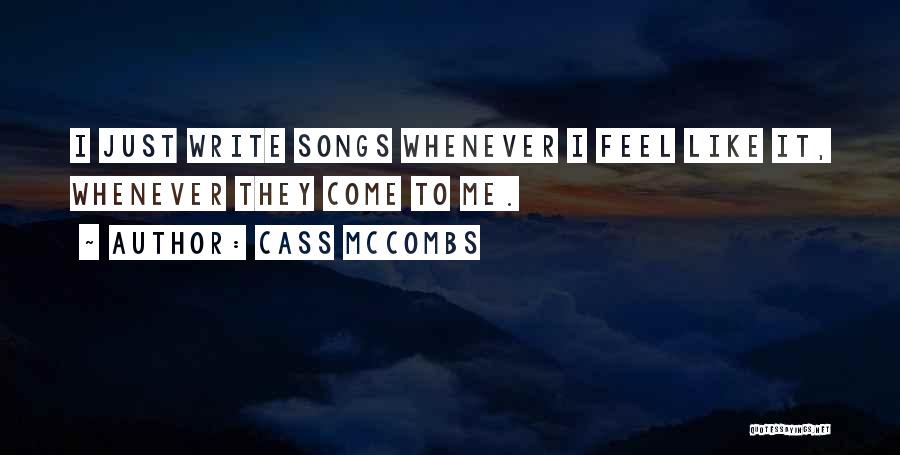 Cass McCombs Quotes: I Just Write Songs Whenever I Feel Like It, Whenever They Come To Me.