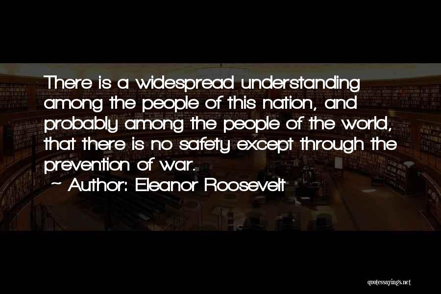 Eleanor Roosevelt Quotes: There Is A Widespread Understanding Among The People Of This Nation, And Probably Among The People Of The World, That