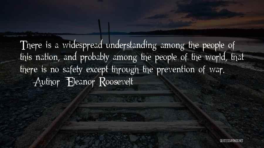 Eleanor Roosevelt Quotes: There Is A Widespread Understanding Among The People Of This Nation, And Probably Among The People Of The World, That