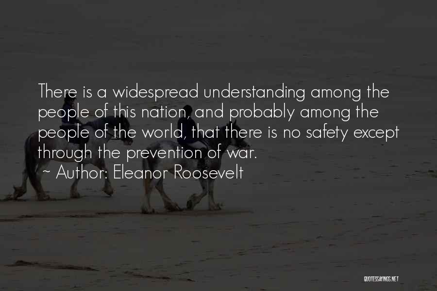 Eleanor Roosevelt Quotes: There Is A Widespread Understanding Among The People Of This Nation, And Probably Among The People Of The World, That