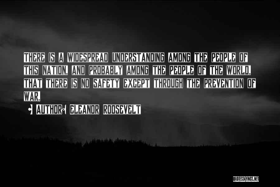 Eleanor Roosevelt Quotes: There Is A Widespread Understanding Among The People Of This Nation, And Probably Among The People Of The World, That