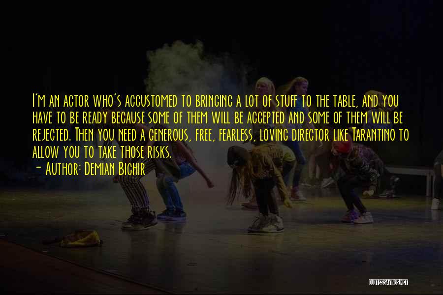 Demian Bichir Quotes: I'm An Actor Who's Accustomed To Bringing A Lot Of Stuff To The Table, And You Have To Be Ready