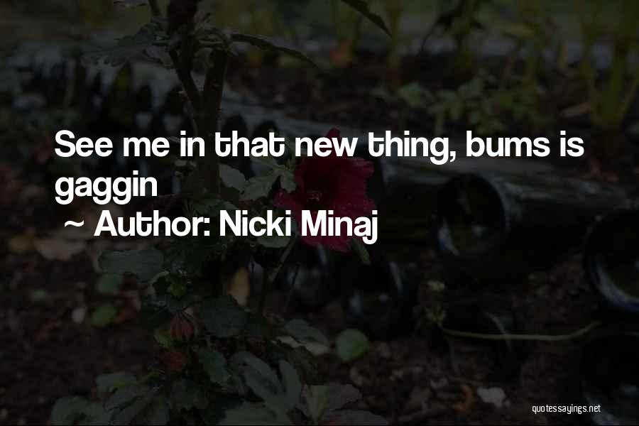 Nicki Minaj Quotes: See Me In That New Thing, Bums Is Gaggin