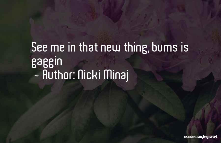 Nicki Minaj Quotes: See Me In That New Thing, Bums Is Gaggin