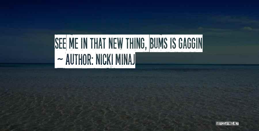 Nicki Minaj Quotes: See Me In That New Thing, Bums Is Gaggin