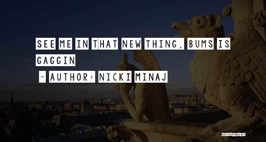 Nicki Minaj Quotes: See Me In That New Thing, Bums Is Gaggin