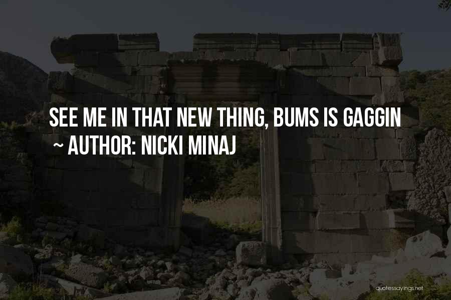 Nicki Minaj Quotes: See Me In That New Thing, Bums Is Gaggin