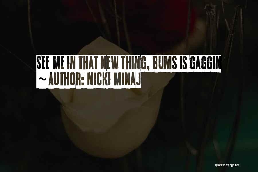 Nicki Minaj Quotes: See Me In That New Thing, Bums Is Gaggin