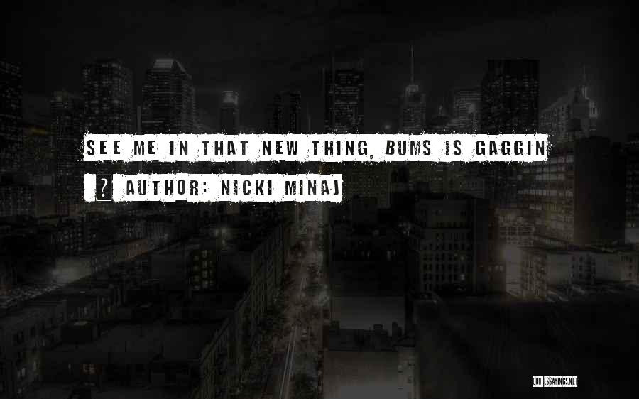 Nicki Minaj Quotes: See Me In That New Thing, Bums Is Gaggin