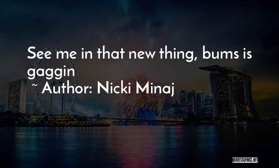 Nicki Minaj Quotes: See Me In That New Thing, Bums Is Gaggin