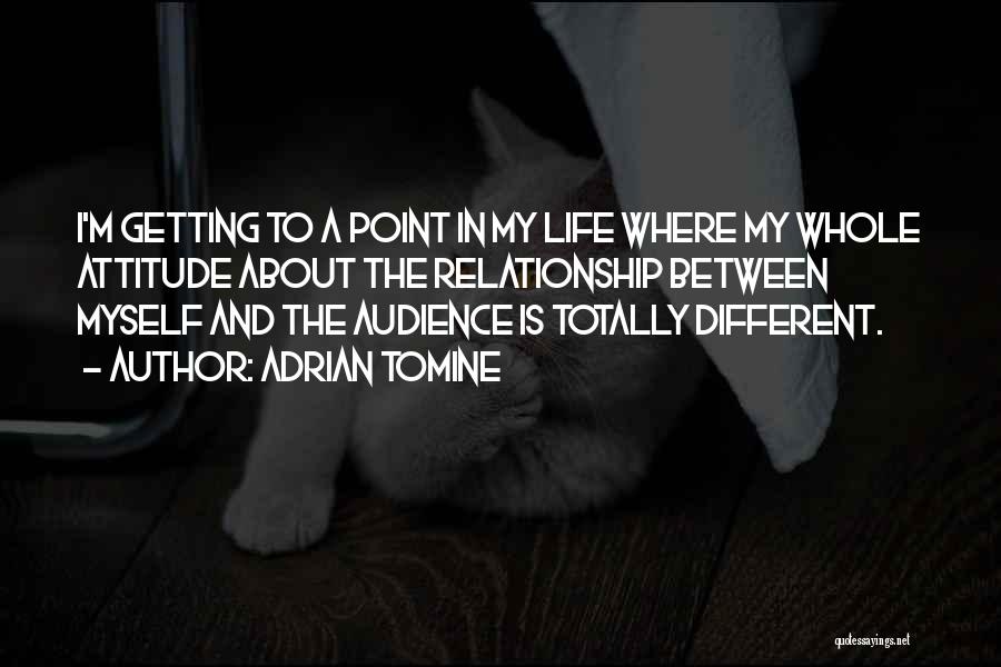 Adrian Tomine Quotes: I'm Getting To A Point In My Life Where My Whole Attitude About The Relationship Between Myself And The Audience