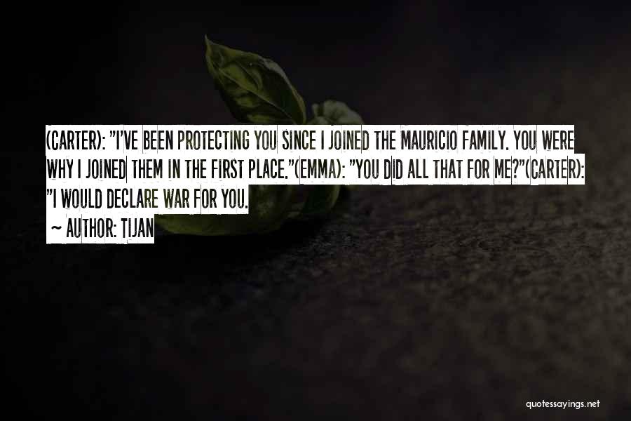 Tijan Quotes: (carter): I've Been Protecting You Since I Joined The Mauricio Family. You Were Why I Joined Them In The First