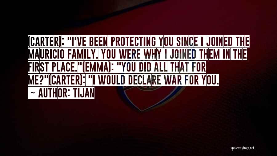 Tijan Quotes: (carter): I've Been Protecting You Since I Joined The Mauricio Family. You Were Why I Joined Them In The First
