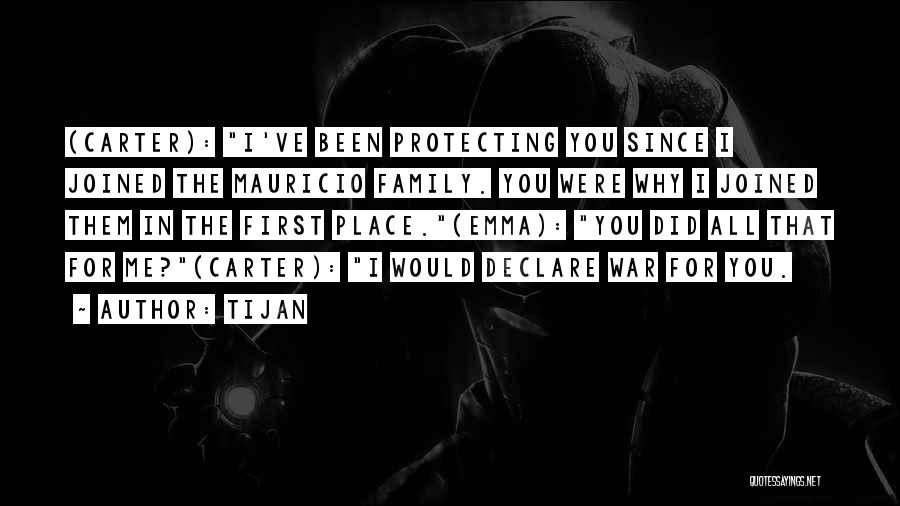 Tijan Quotes: (carter): I've Been Protecting You Since I Joined The Mauricio Family. You Were Why I Joined Them In The First