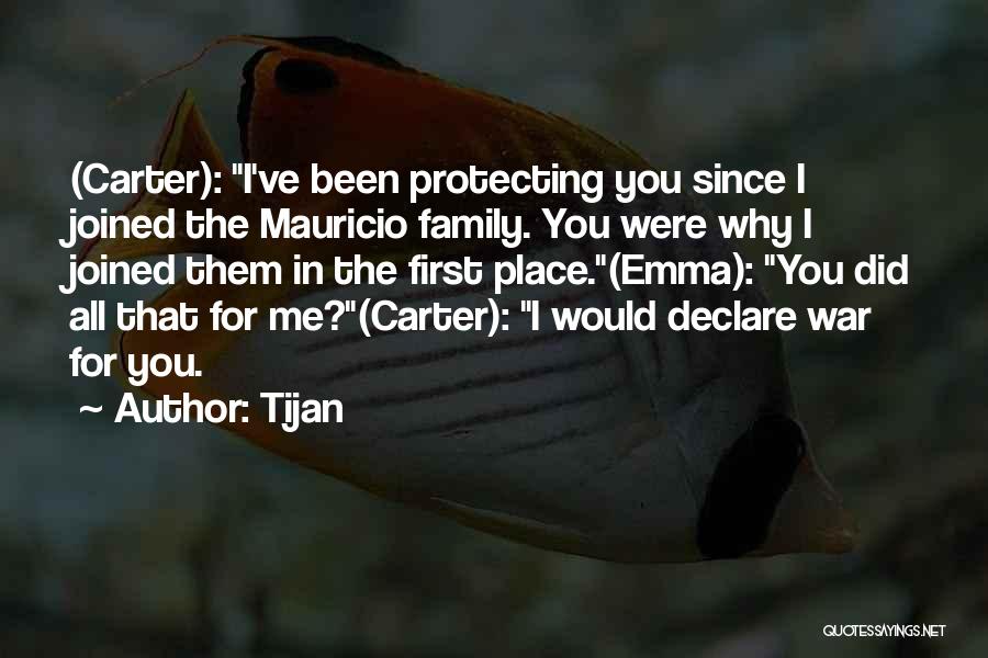 Tijan Quotes: (carter): I've Been Protecting You Since I Joined The Mauricio Family. You Were Why I Joined Them In The First