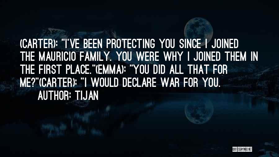 Tijan Quotes: (carter): I've Been Protecting You Since I Joined The Mauricio Family. You Were Why I Joined Them In The First