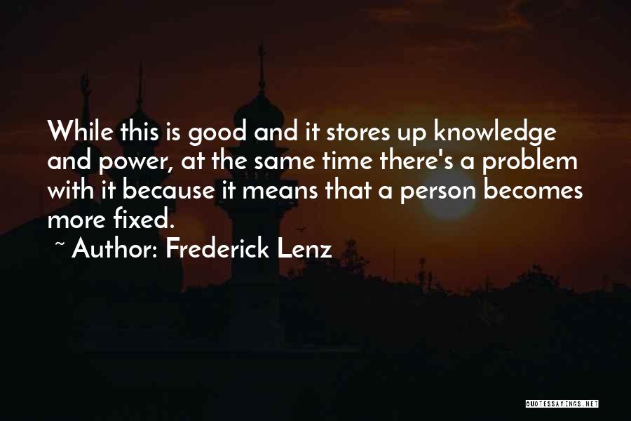 Frederick Lenz Quotes: While This Is Good And It Stores Up Knowledge And Power, At The Same Time There's A Problem With It