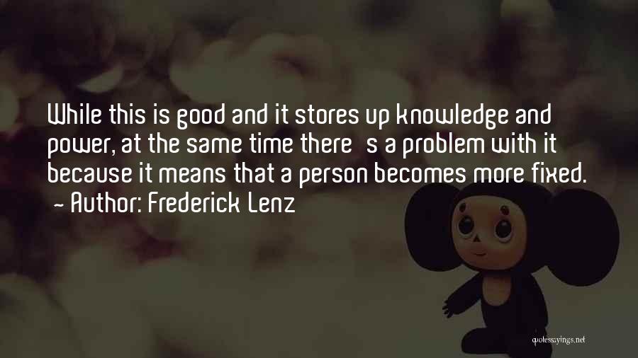 Frederick Lenz Quotes: While This Is Good And It Stores Up Knowledge And Power, At The Same Time There's A Problem With It