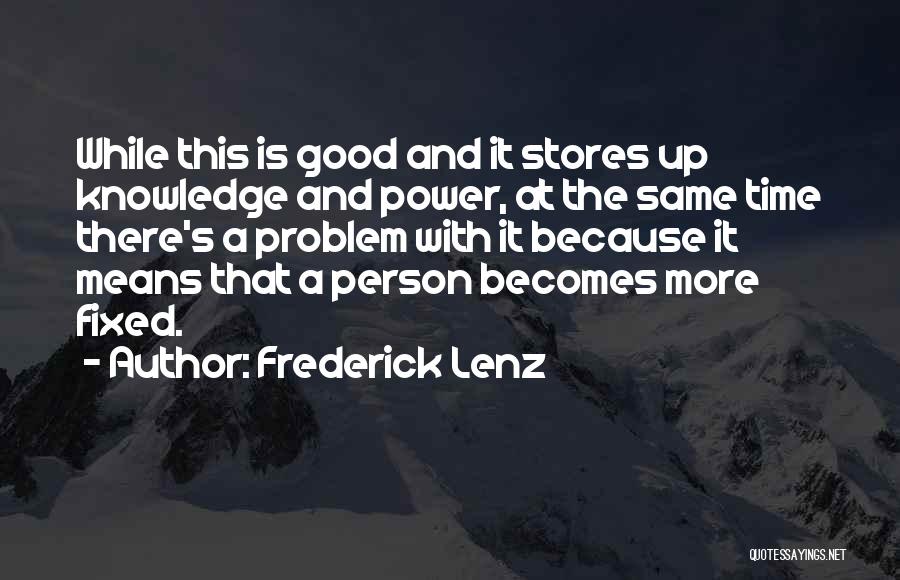 Frederick Lenz Quotes: While This Is Good And It Stores Up Knowledge And Power, At The Same Time There's A Problem With It