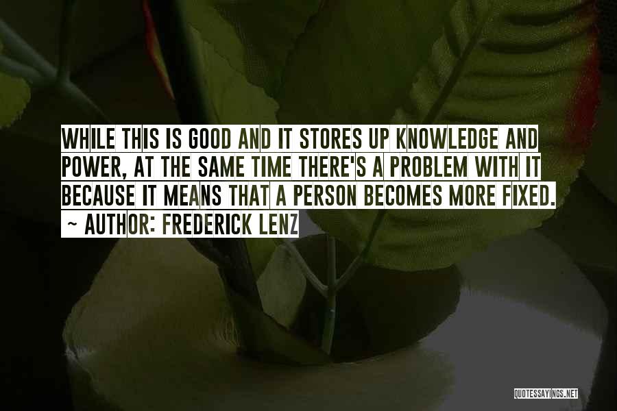 Frederick Lenz Quotes: While This Is Good And It Stores Up Knowledge And Power, At The Same Time There's A Problem With It