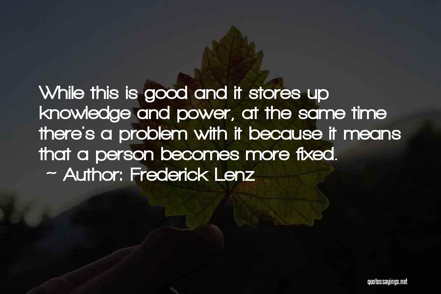 Frederick Lenz Quotes: While This Is Good And It Stores Up Knowledge And Power, At The Same Time There's A Problem With It