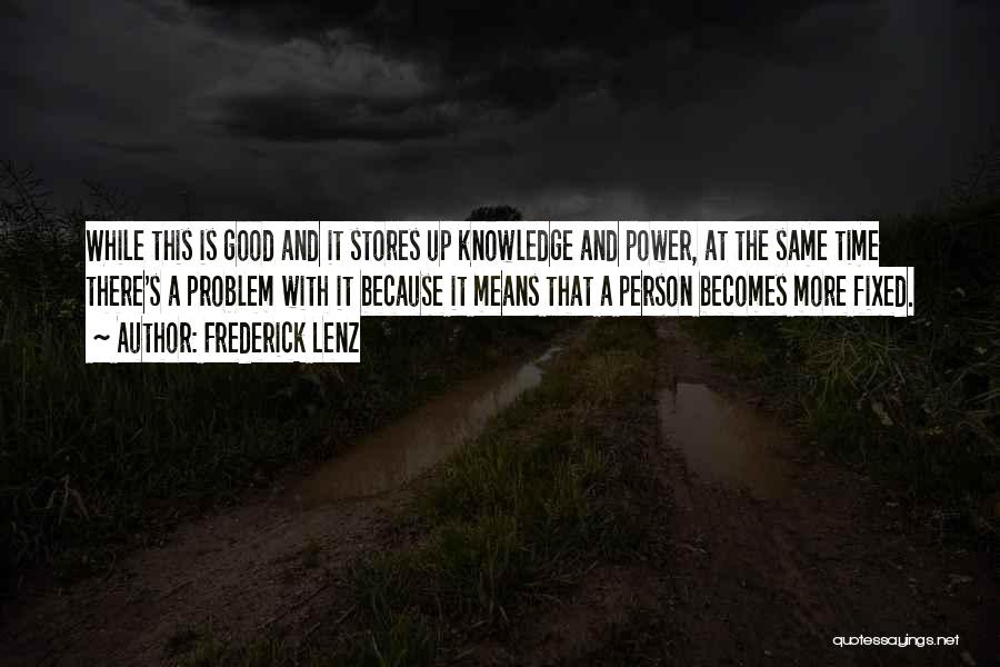 Frederick Lenz Quotes: While This Is Good And It Stores Up Knowledge And Power, At The Same Time There's A Problem With It