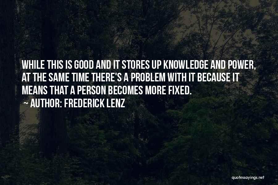 Frederick Lenz Quotes: While This Is Good And It Stores Up Knowledge And Power, At The Same Time There's A Problem With It