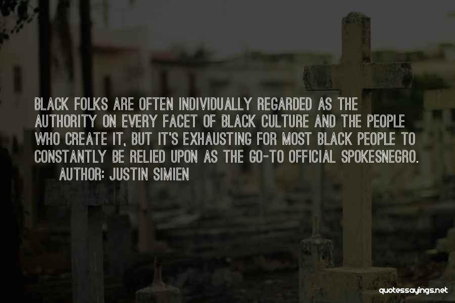 Justin Simien Quotes: Black Folks Are Often Individually Regarded As The Authority On Every Facet Of Black Culture And The People Who Create