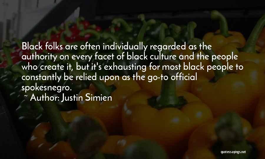 Justin Simien Quotes: Black Folks Are Often Individually Regarded As The Authority On Every Facet Of Black Culture And The People Who Create