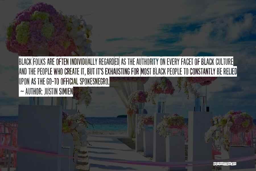 Justin Simien Quotes: Black Folks Are Often Individually Regarded As The Authority On Every Facet Of Black Culture And The People Who Create